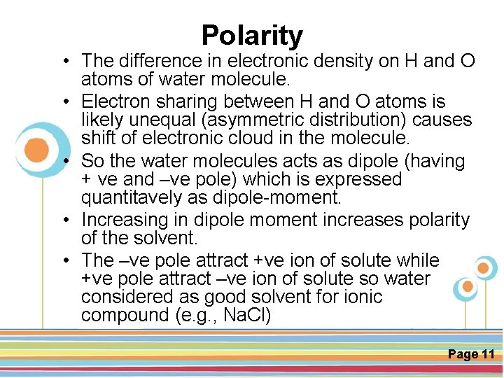 Polarity • The difference in electronic density on H and O atoms of water