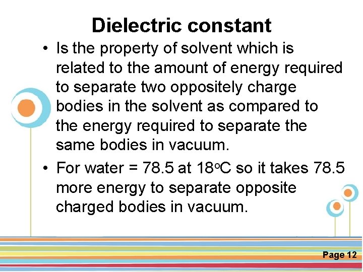 Dielectric constant • Is the property of solvent which is related to the amount