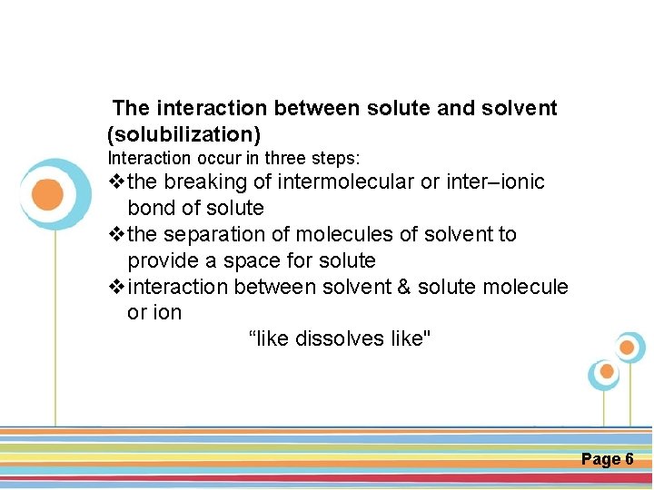 The interaction between solute and solvent (solubilization) Interaction occur in three steps: vthe breaking