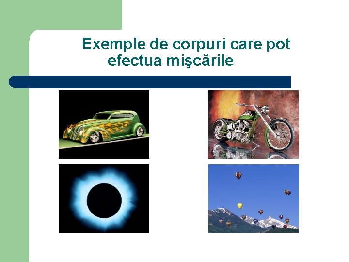 Exemple de corpuri care pot efectua mişcările 