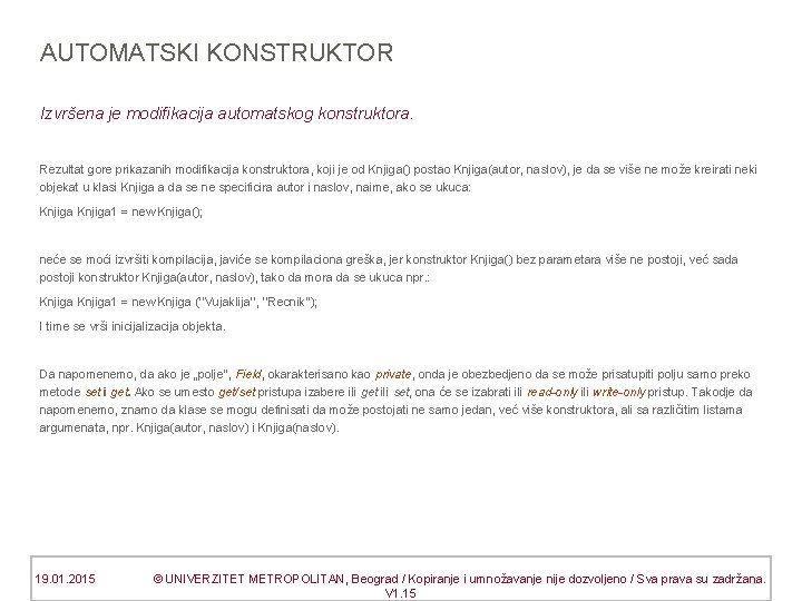 AUTOMATSKI KONSTRUKTOR Izvršena je modifikacija automatskog konstruktora. Rezultat gore prikazanih modifikacija konstruktora, koji je