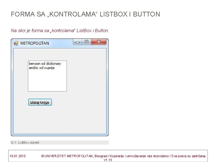 FORMA SA „KONTROLAMA“ LISTBOX I BUTTON Na slici je forma sa „kontrolama“ List. Box