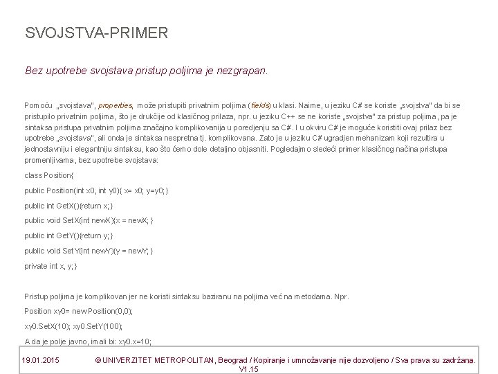 SVOJSTVA-PRIMER Bez upotrebe svojstava pristup poljima je nezgrapan. Pomoću „svojstava“, properties, može pristupiti privatnim