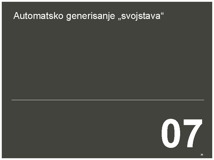  Automatsko generisanje „svojstava“ 07 36 