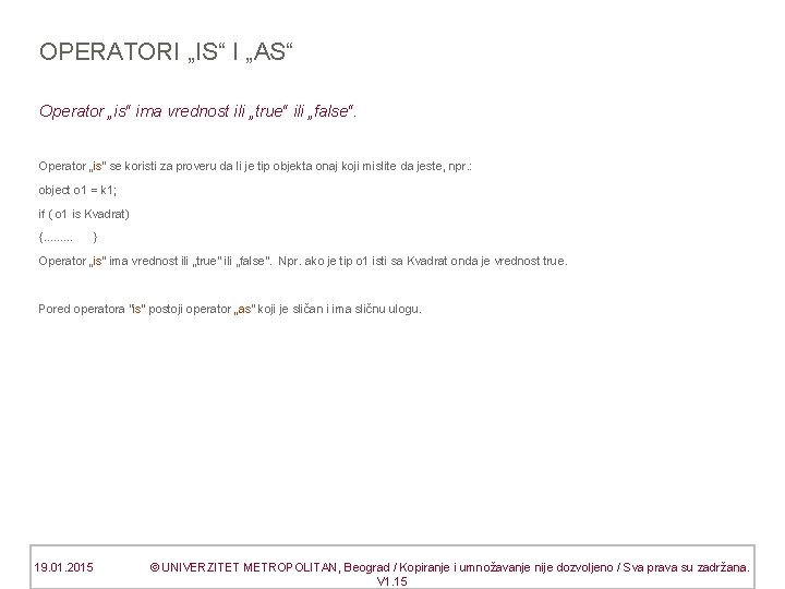 OPERATORI „IS“ I „AS“ Operator „is“ ima vrednost ili „true“ ili „false“. Operator „is“