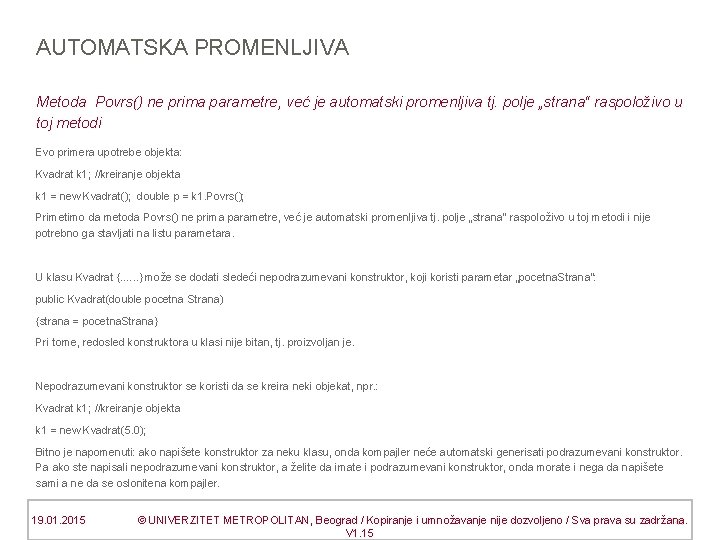 AUTOMATSKA PROMENLJIVA Metoda Povrs() ne prima parametre, već je automatski promenljiva tj. polje „strana“