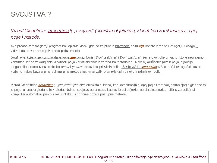 SVOJSTVA ? Visual C# definiše properties tj. „svojstva“ (svojstva objekata tj. klasa) kao kombinaciju