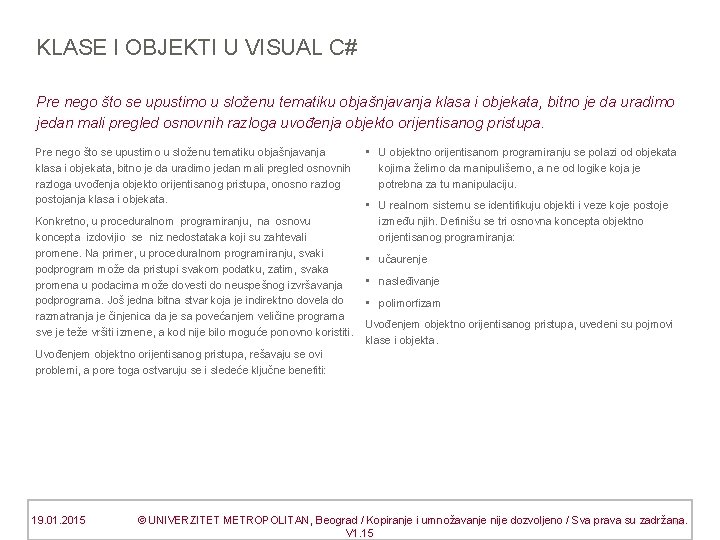 KLASE I OBJEKTI U VISUAL C# Pre nego što se upustimo u složenu tematiku