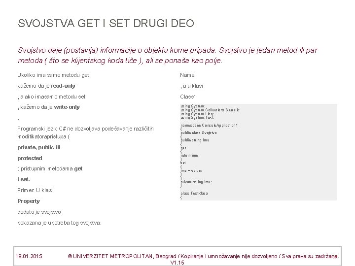 SVOJSTVA GET I SET DRUGI DEO Svojstvo daje (postavlja) informacije o objektu kome pripada.