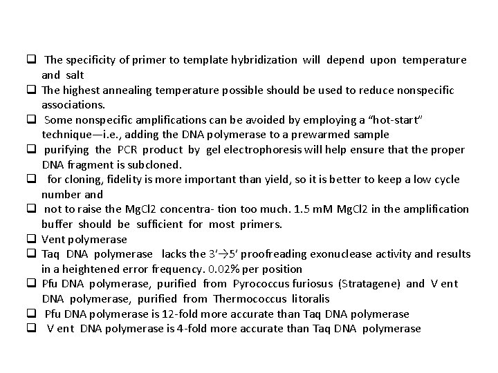 q The specificity of primer to template hybridization will depend upon temperature and salt