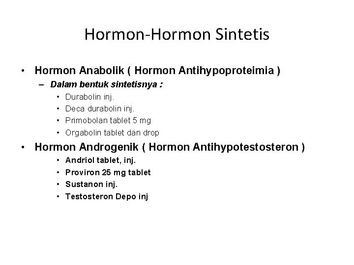 Hormon-Hormon Sintetis • Hormon Anabolik ( Hormon Antihypoproteimia ) – Dalam bentuk sintetisnya :