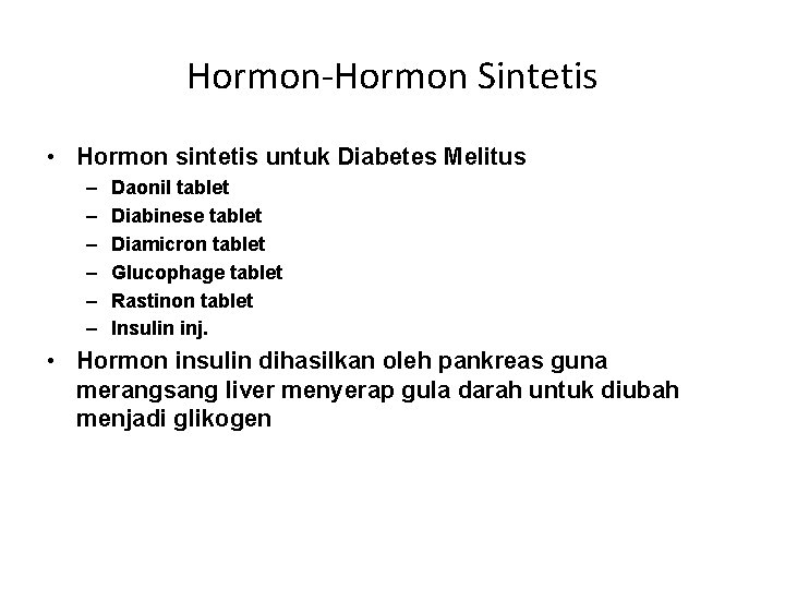 Hormon-Hormon Sintetis • Hormon sintetis untuk Diabetes Melitus – – – Daonil tablet Diabinese
