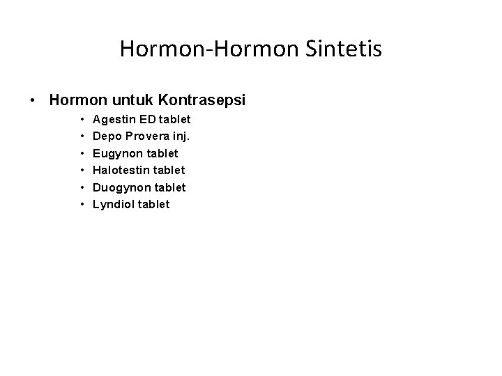 Hormon-Hormon Sintetis • Hormon untuk Kontrasepsi • • • Agestin ED tablet Depo Provera