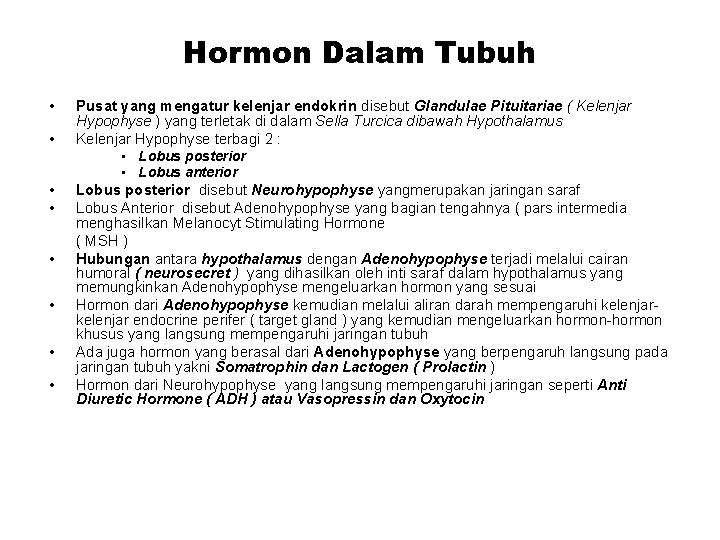 Hormon Dalam Tubuh • • Pusat yang mengatur kelenjar endokrin disebut Glandulae Pituitariae (