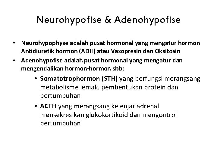 Neurohypofise & Adenohypofise • Neurohypophyse adalah pusat hormonal yang mengatur hormon Antidiuretik hormon (ADH)