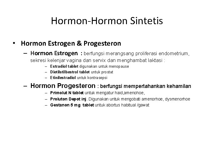 Hormon-Hormon Sintetis • Hormon Estrogen & Progesteron – Hormon Estrogen : berfungsi merangsang proliferasi
