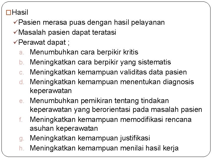 �Hasil ü Pasien merasa puas dengan hasil pelayanan ü Masalah pasien dapat teratasi ü