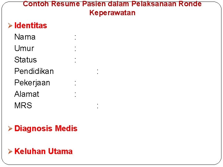 Contoh Resume Pasien dalam Pelaksanaan Ronde Keperawatan Ø Identitas Nama Umur Status Pendidikan Pekerjaan