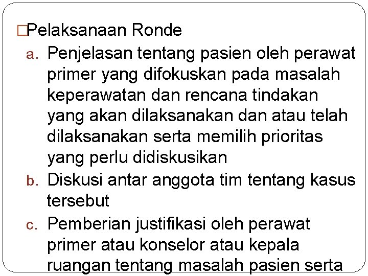 �Pelaksanaan Ronde a. Penjelasan tentang pasien oleh perawat primer yang difokuskan pada masalah keperawatan