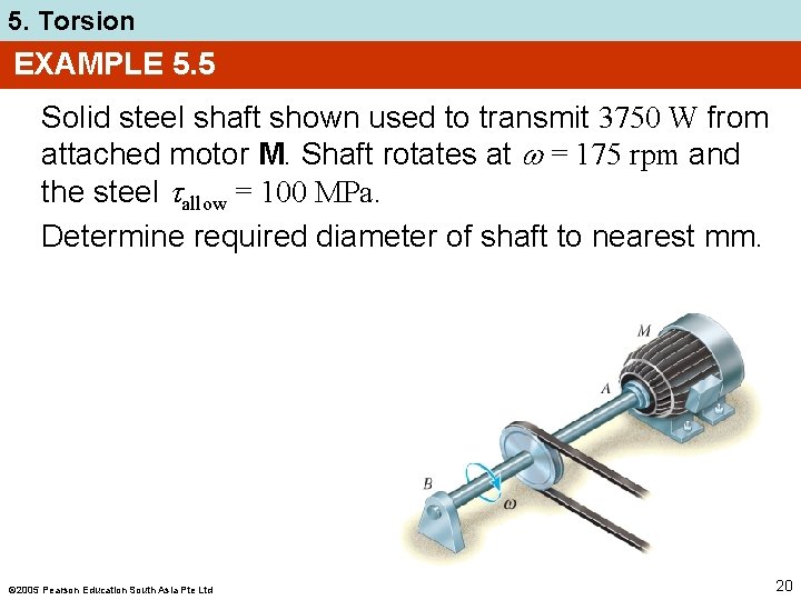 5. Torsion EXAMPLE 5. 5 Solid steel shaft shown used to transmit 3750 W