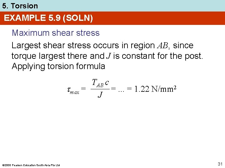 5. Torsion EXAMPLE 5. 9 (SOLN) Maximum shear stress Largest shear stress occurs in