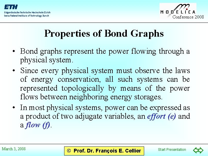 Conference 2008 Properties of Bond Graphs • Bond graphs represent the power flowing through