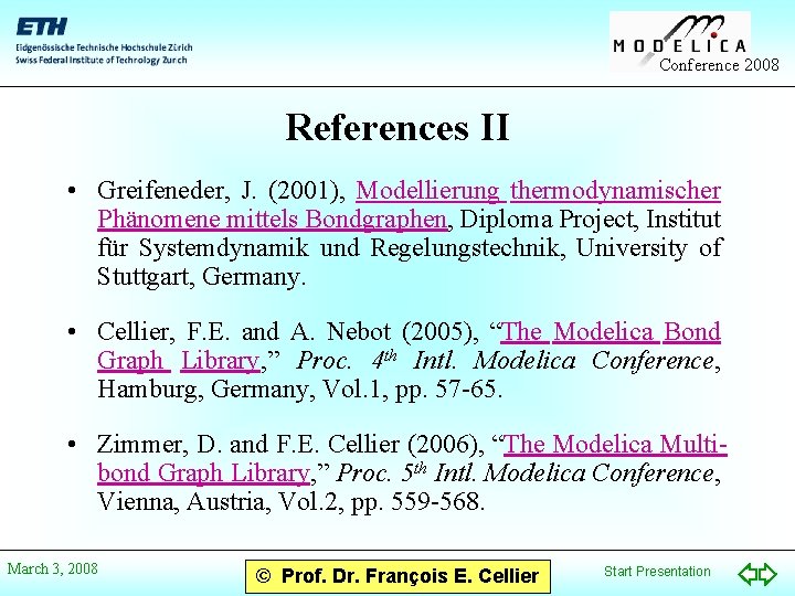 Conference 2008 References II • Greifeneder, J. (2001), Modellierung thermodynamischer Phänomene mittels Bondgraphen, Diploma