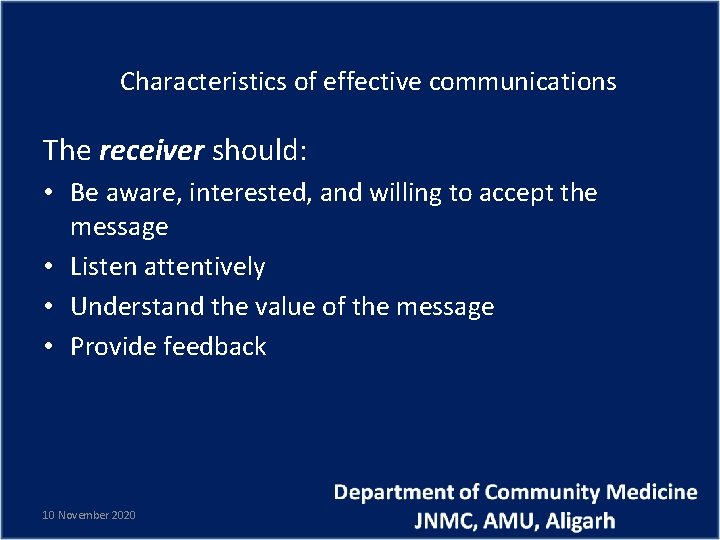 Characteristics of effective communications The receiver should: • Be aware, interested, and willing to
