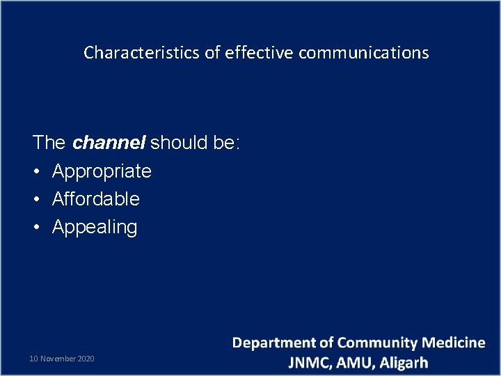 Characteristics of effective communications The channel should be: • Appropriate • Affordable • Appealing