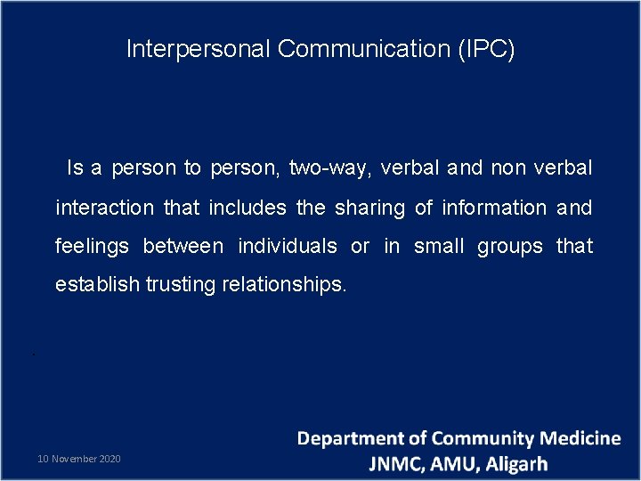 Interpersonal Communication (IPC) Is a person to person, two-way, verbal and non verbal interaction