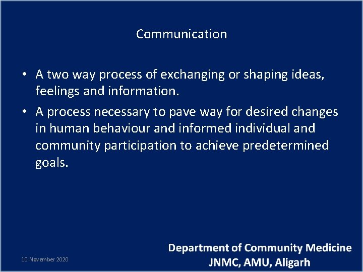 Communication • A two way process of exchanging or shaping ideas, feelings and information.