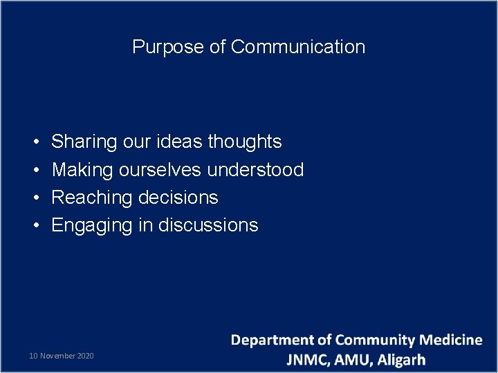 Purpose of Communication • • Sharing our ideas thoughts Making ourselves understood Reaching decisions