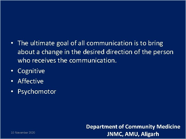  • The ultimate goal of all communication is to bring about a change