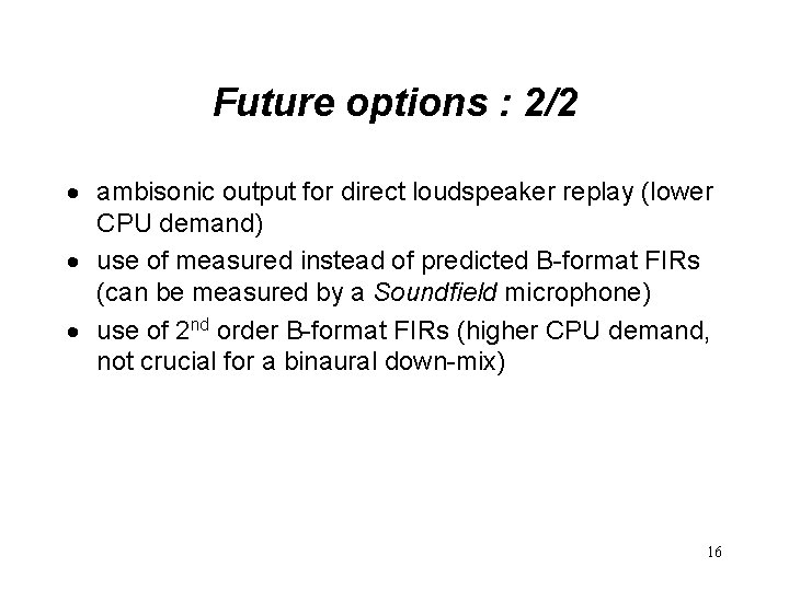 Future options : 2/2 · ambisonic output for direct loudspeaker replay (lower CPU demand)