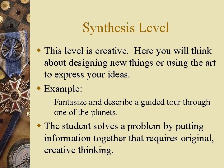 Synthesis Level w This level is creative. Here you will think about designing new