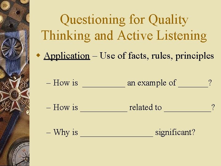 Questioning for Quality Thinking and Active Listening w Application – Use of facts, rules,