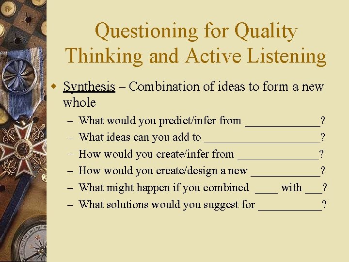 Questioning for Quality Thinking and Active Listening w Synthesis – Combination of ideas to