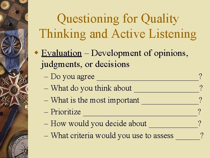 Questioning for Quality Thinking and Active Listening w Evaluation – Development of opinions, judgments,