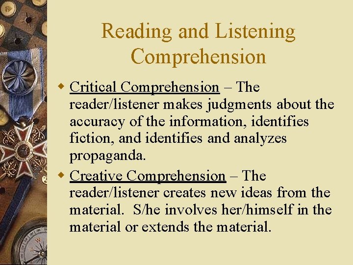 Reading and Listening Comprehension w Critical Comprehension – The reader/listener makes judgments about the
