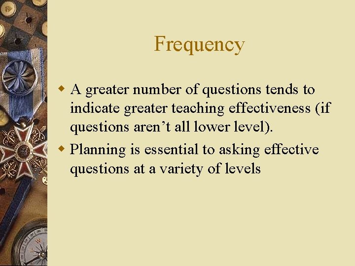 Frequency w A greater number of questions tends to indicate greater teaching effectiveness (if