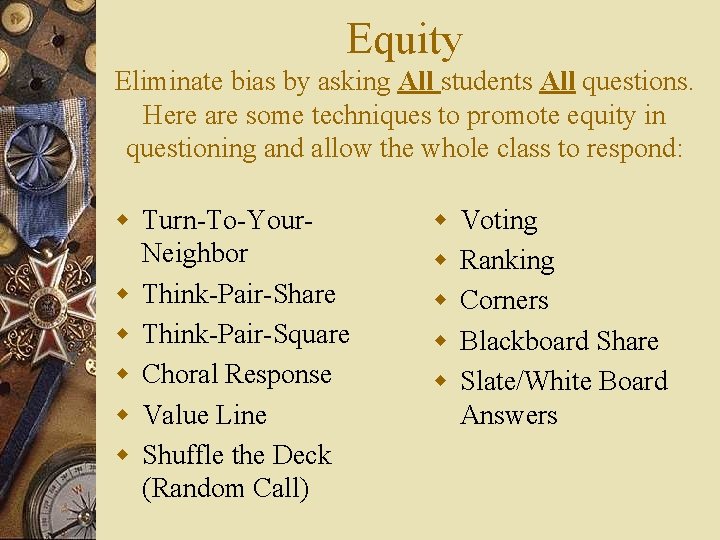 Equity Eliminate bias by asking All students All questions. Here are some techniques to