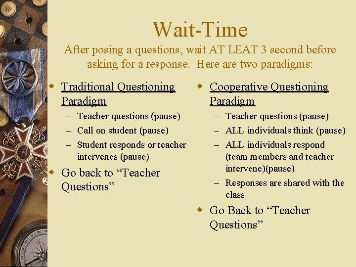 Wait-Time After posing a questions, wait AT LEAT 3 second before asking for a