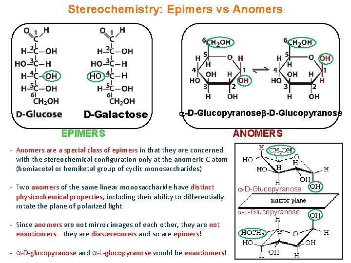 Stereochemistry: Epimers vs Anomers HO H D-Galactose -D-Glucopyranose EPIMERS ANOMERS - Anomers are a