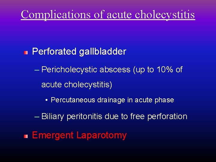 Complications of acute cholecystitis Perforated gallbladder – Pericholecystic abscess (up to 10% of acute