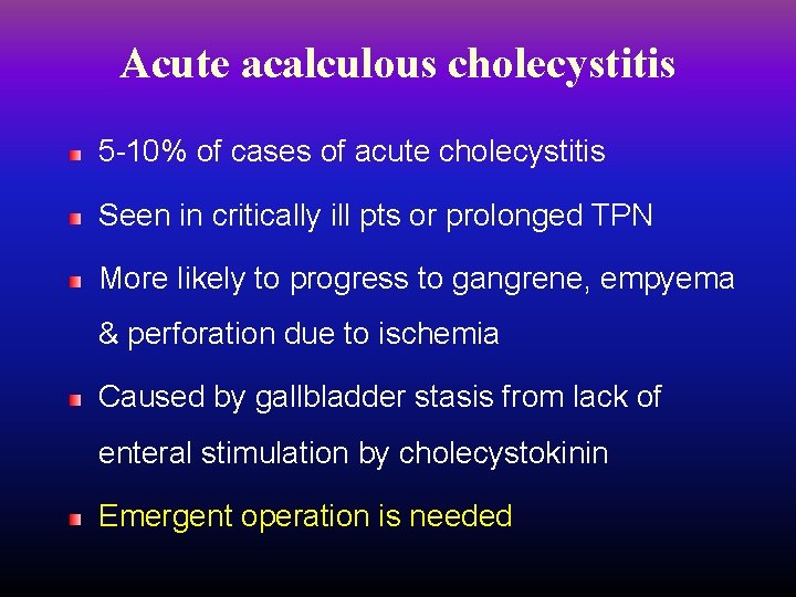 Acute acalculous cholecystitis 5 -10% of cases of acute cholecystitis Seen in critically ill