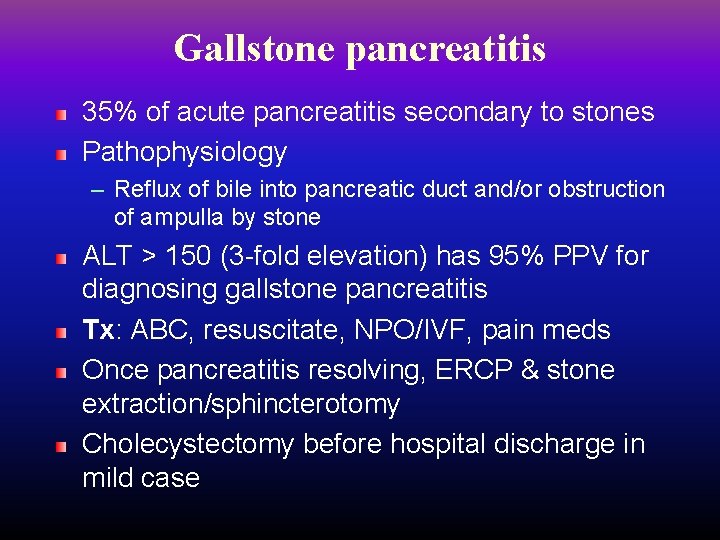 Gallstone pancreatitis 35% of acute pancreatitis secondary to stones Pathophysiology – Reflux of bile