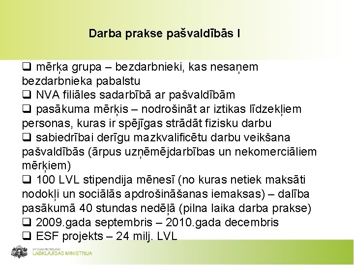 Darba prakse pašvaldībās I q mērķa grupa – bezdarbnieki, kas nesaņem bezdarbnieka pabalstu q