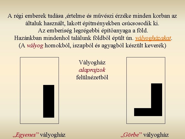 A régi emberek tudása , értelme és művészi érzéke minden korban az általuk használt,