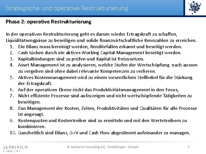 Strategische und operative Restrukturierung Phase 2: operative Restrukturierung In der operativen Restrukturierung geht es