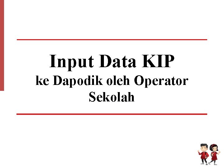 Input Data KIP ke Dapodik oleh Operator Sekolah 